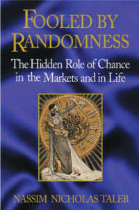 Fooled By Randomness: the Hidden Role of Chance in the Markets and in Life Taleb, Nassim Nicholas