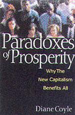 Paradoxes of Prosperity : Why the New Capitalism Benefits All