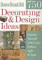 House Beautiful 750 Decorating & Design Ideas : Express Yourself with Color, Pattern, Light & Style