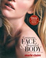 Marie Claire Gorgeous Face & Beautiful Body : A Guide to Total Skin Care