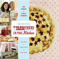 The Farm Chicks in the Kitchen : Live Well, Laugh Often, Cook Much