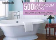 House Beautiful 500 Bathroom Ideas : Elegant & Dreamy Spaces (House Beautiful)