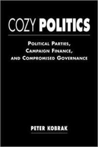 Cozy Politics : Political Parties, Campaign Finance and Compromised Governance