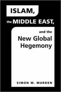 イスラム、中東と新たなグローバル政治<br>Islam, the Middle East and the New Global Hegemony