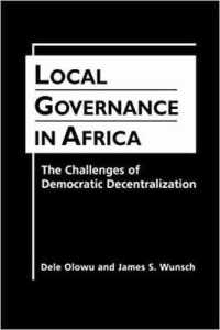 アフリカ諸国の地方自治：民主的分権化への課題<br>Local Governance in Africa: the Challenges of Democratic Decentralization : The Challenges of Democratic Decentralization