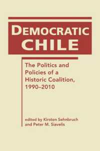 チリの民主連立政権1990-2010年<br>Democratic Chile : The Politics and Policies of a Historic Coalition, 1990-2010