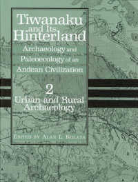 Tiwanaku and Its Hinterland, Archaeology and Paleoecology of an Andean Civilization : Urban and Rural Archaeology (Smithsonian Series in Archaeologica 〈2〉