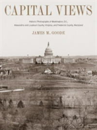 Capital Views : Historic Photographs of Washington, D.C., Alexandria and Loudoun County, Virginia, and Frederick County, Maryland