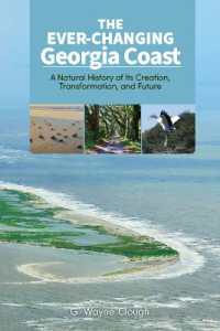 The Ever-Changing Georgia Coast : A Natural History of Its Creation, Transformation, and Future