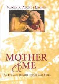 Mother & Me : An Intimate Memoir of Her Last Years