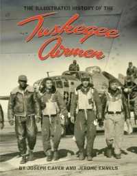 The Tuskegee Airmen : An Illustrated History: 1939-1949 with a Comprehensive Chronology of Missions and Events