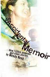 An Accidental Memoir : How I Killed Someone and Other Stories