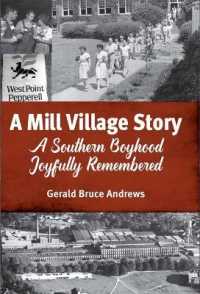 A Mill Village Story : A Southern Boyhood Joyfully Remembered