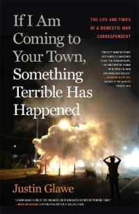 If I Am Coming to Your Town, Something Terrible Has Happened : The Life and Times of a Domestic War Correspondent