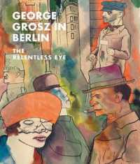George Grosz in Berlin : The Relentless Eye