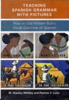 Teaching Spanish Grammar with Pictures : How to Use William Bull's Visual Grammar of Spanish