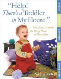 Help! There's a Toddler in My House! : Fun, Easy Activities for Every Room of Your Home