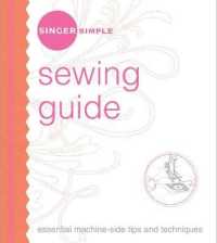 Sewing Guide : Essential Machine-Side Tips and Techniques (Singer Simple) （SPI）