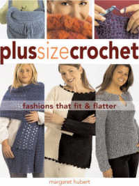 Plus Size Crochet : Fashions That Fit & Flatter （SPI）