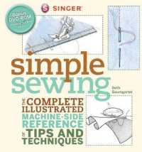 Simple Sewing : The Complete Illustrated Machine-Side Reference of Tips and Techniques （SPI）