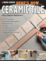Ceramic Tile : Easy, Elegant Makeovers (Black & Decker Here's How)