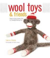 Wool Toys and Friends : Step-by-Step Instructions for Needle-Felting Fun