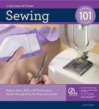Sewing 101 : Master Basic Skills and Techniques Easily through Step-by-Step Instruction (101) （SPI REV UP）