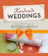 One-of-a-Kind Handmade Weddings : Easy-to-Make Projects for Stylish, Unforgettable Details