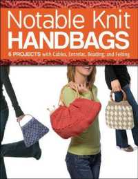 Notable Knit Handbags : 6 Projects with Cables, Entrelac, Beading, and Felting