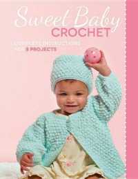 Sweet Baby Crochet : Complete Instructions for 8 Projects