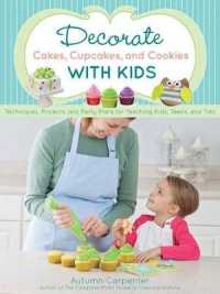 Decorate Cakes, Cupcakes, and Cookies with Kids : Techniques, Projects, and Party Plans for Teaching Kids, Teens, and Tots