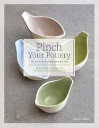 Pinch Your Pottery : The Art & Craft of Making Pinch Pots - 35 Beautiful Projects to Hand-Form from Clay