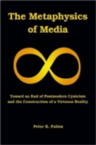 The Metaphysics of Media : Toward an Endof Postmodern Cynicism and the Construction of a Virtuous Reality