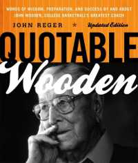 Quotable Wooden : Words of Wisdom, Preparation, and Success by and about John Wooden, College Basketball's Greatest Coach