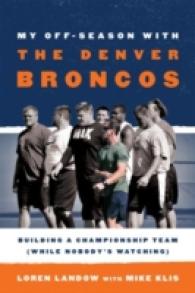 My Off-season with the Denver Broncos : Building a Championship Team While Nobody's Watching