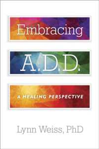 Embracing A.D.D. : A Healing Perspective