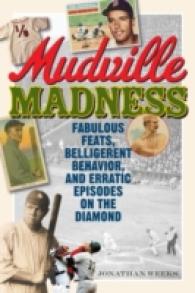 Mudville Madness : Fabulous Feats, Belligerent Behavior, and Erratic Episodes on the Diamond
