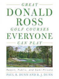 Great Donald Ross Golf Courses Everyone Can Play : Resort, Public, and Semi-Private （Second）