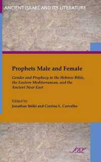 Prophets Male and Female : Gender and Prophecy in the Hebrew Bible, the Eastern Mediterranean, and the Ancient Near East