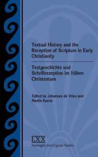 Textual History and the Reception of Scripture in Early Christianity : Textgeschichte und Schriftrezeption im fruhen Christentum
