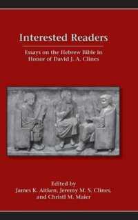 Interested Readers : Essays on the Hebrew Bible in Honor of David J. A. Clines