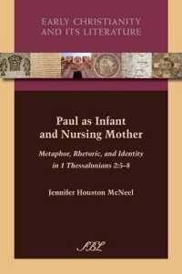 Paul as Infant and Nursing Mother : Metaphor, Rhetoric, and Identity in 1 Thessalonians 2:5-8 (Early Christianity and Its Literature)
