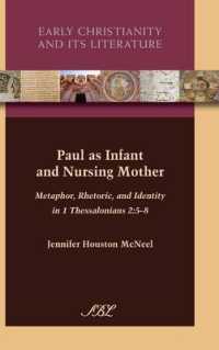 Paul as Infant and Nursing Mother : Metaphor, Rhetoric, and Identity in 1 Thessalonians 2:5-8 (Early Christianity and Its Literature)