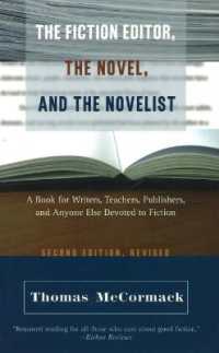 Fiction Editor, the Novel & the Novelist, 2nd Edition : A Book for Writers, Teachers, Publishers & Anyone Else Devoted to Fiction