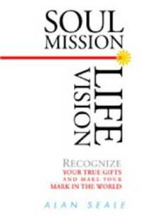 Soul Mission, Life Vision : Recognize Your True Gifts and Make Your Mark in the World