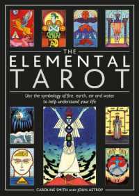 Elemental Tarot : Use the Symbology of Fire， Earth， Air and Water to Help Understand Your Life