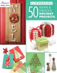 In a Weekend : 50 Festive & Fabulous Holiday Projects (Annie's General Crafts)