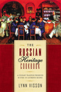 The Russian Heritage Cookbook : A Culinary Tradition Preserved through 360 Authentic Recipes