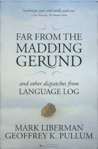 Far from the Madding Gerund : And Other Dispatches from Language Log