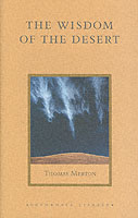 The Wisdom of the Desert : Sayings from the Desert Fathers of the Fourth Century